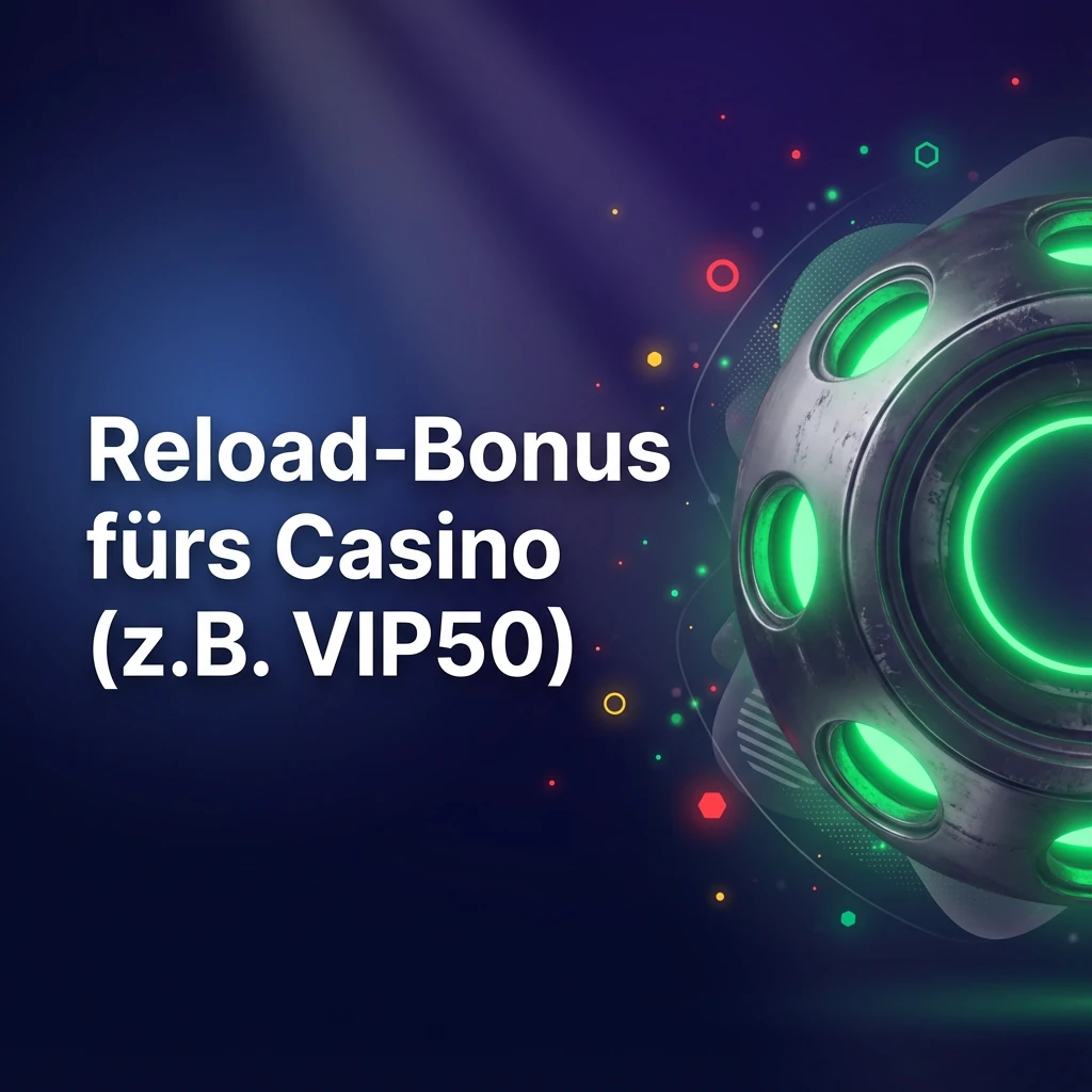 Reload-Bonus fürs Casino (z.B. VIP50)